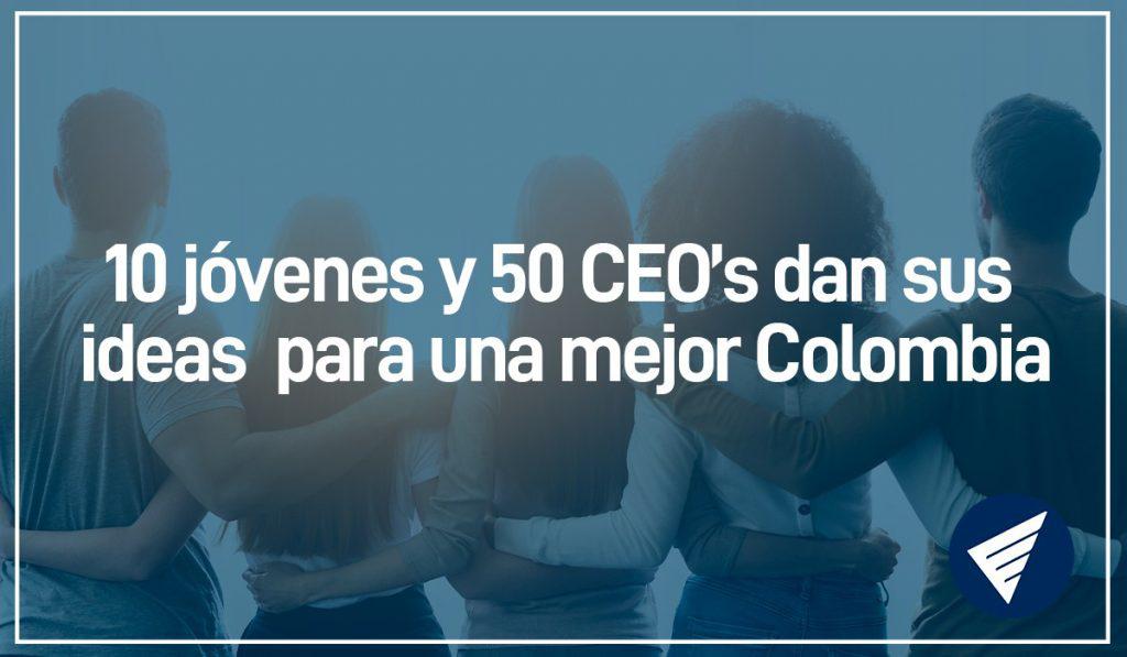 Especial 10 jóvenes y 50 CEO's dan sus ideas para una mejor Colombia