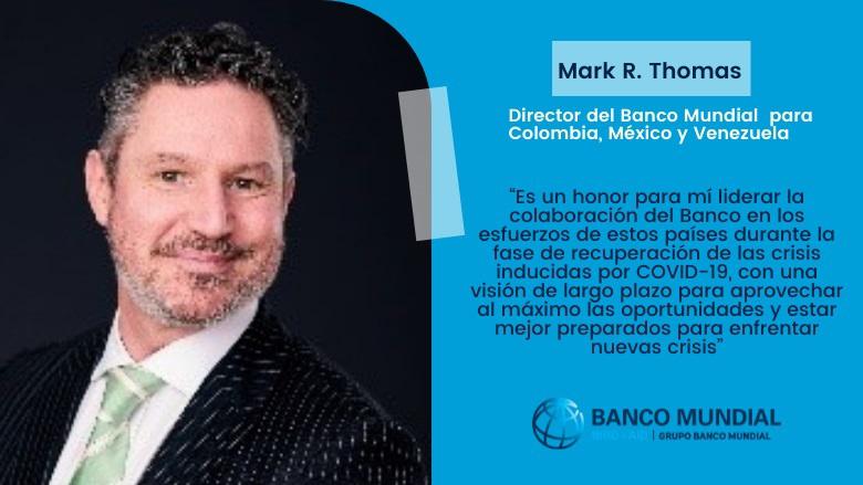 Mark Thomas asume dirección del Banco Mundial para Colombia, México y Venezuela