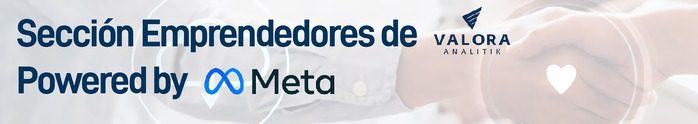 Valora Analitik y Meta se unen para contar historias de emprendedores