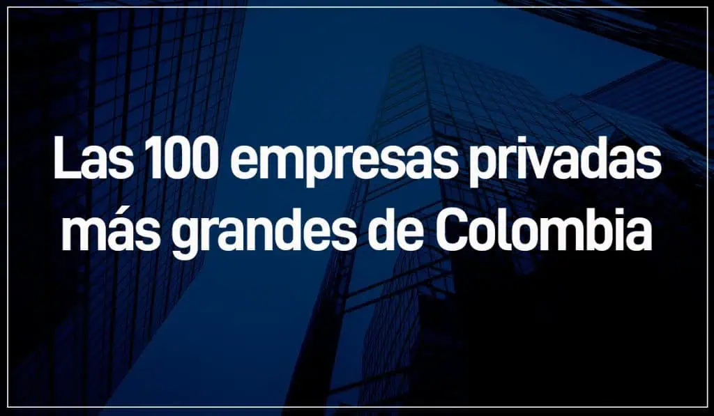 Conozca el top 100 de las empresas privadas con mayores ingresos en Colombia en 2021 Conozca el top 100 de las empresas privadas con mayores ingresos en Colombia en 2021