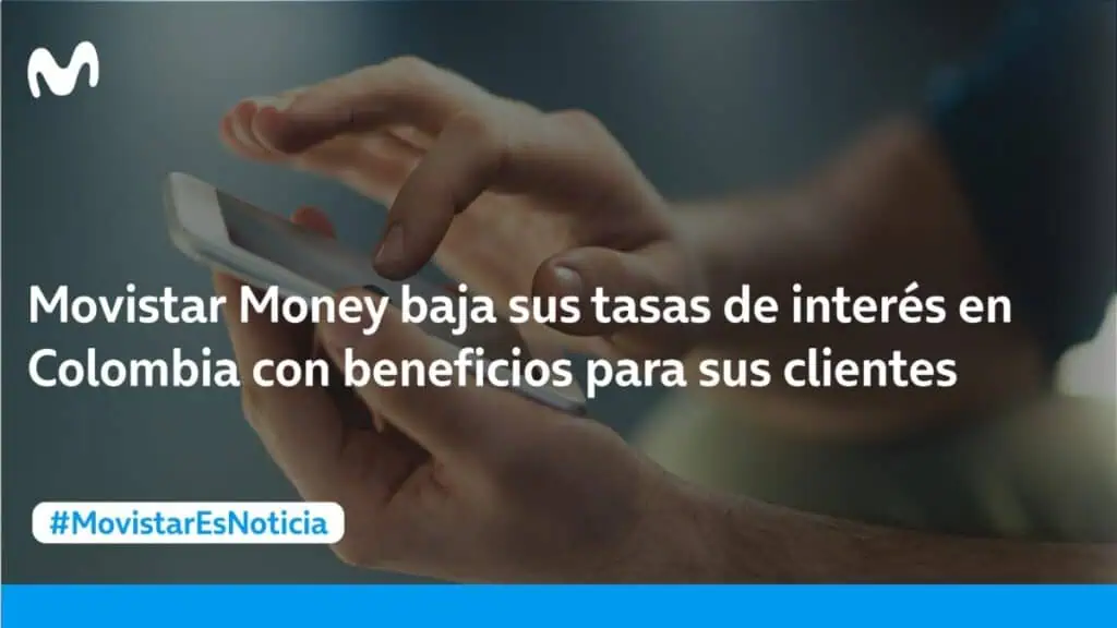 Movistar Money baja sus tasas de interés en Colombia con beneficios para sus clientes Movistar Money