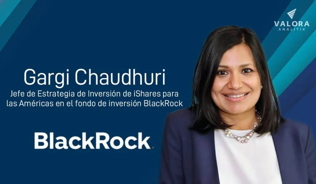 BlackRock ve oportunidad de inversión en mercados emergentes Gargi Chaudhuri, jefe de Estrategia de Inversión de iShares para las Américas en el fondo de inversión BlackRock