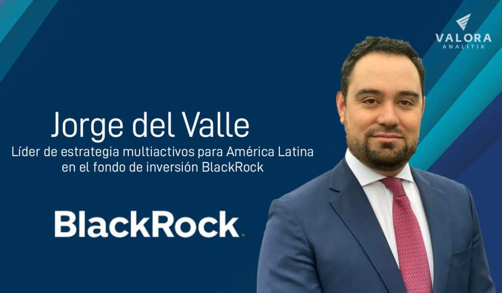 Jorge del Valle, líder de estrategia multiactivos para América Latina en el fondo de inversión BlackRock