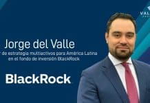 Jorge del Valle, líder de estrategia multiactivos para América Latina en el fondo de inversión BlackRock