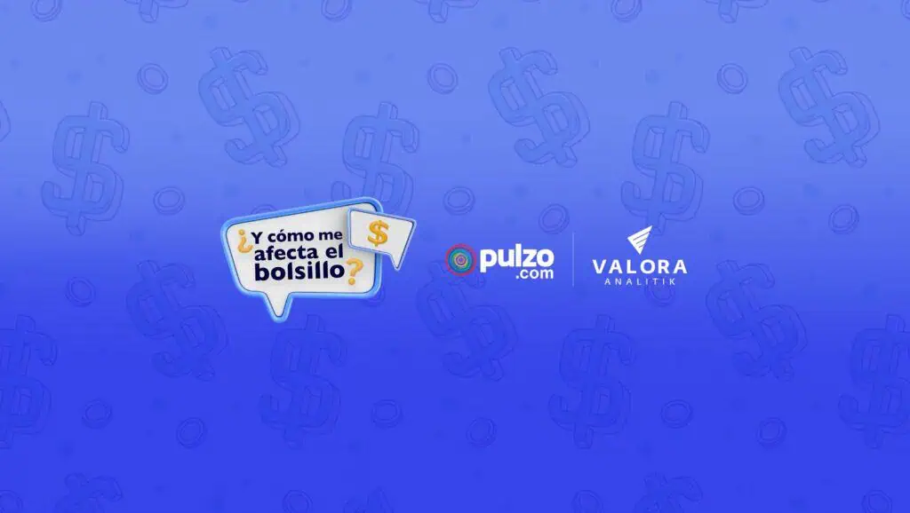 Valora Analitik y Pulzo se unen en nuevo proyecto sobre noticias que impactan su bolsillo Especial ¿Y cómo me afecta el bolsillo?