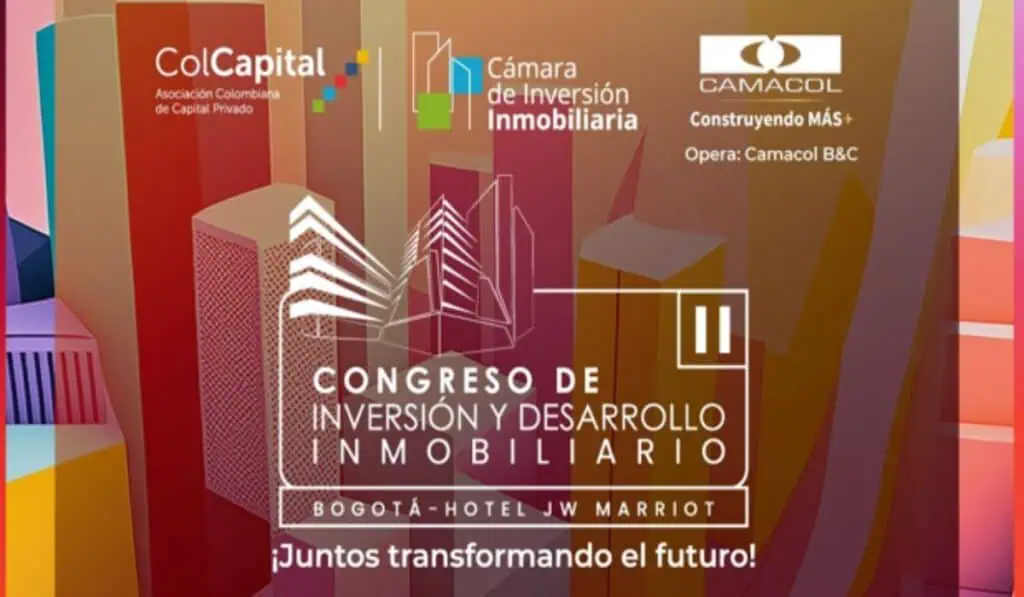 La industria de inversión inmobiliaria aporta cerca de US$7 billones al dinamismo de la economía colombiana Congreso Colcapital Camacol